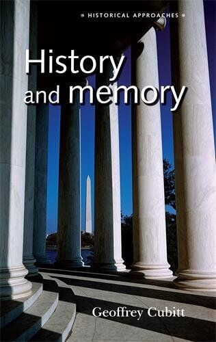 Geoffrey Cubitt History And Memory (Historical Approaches)