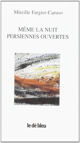 Mireille Fargier-Caruso Même La Nuit, Persiennes Ouvertes