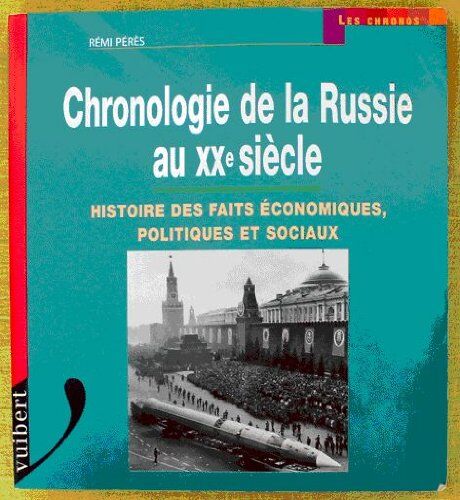 Rémi Pérès Chronologie De La Russie Au Xxème Siècle. Histoire Des Faits Économiques, Politiques Et Sociaux (Les Chronos)