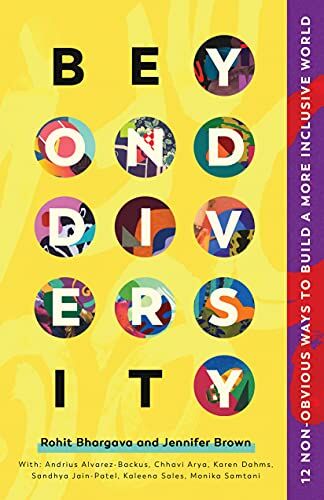 Rohit Bhargava Beyond Diversity: 12 Non-Obvious Ways To Build A More Inclusive World