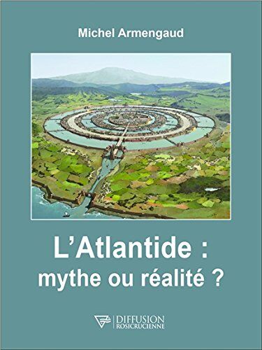 Michel Armengaud L'Atlantide : Mythe Ou Réalité ?