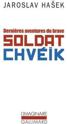 Jaroslav Hasek Dernieres Aventures Du Brave Soldat Chveik