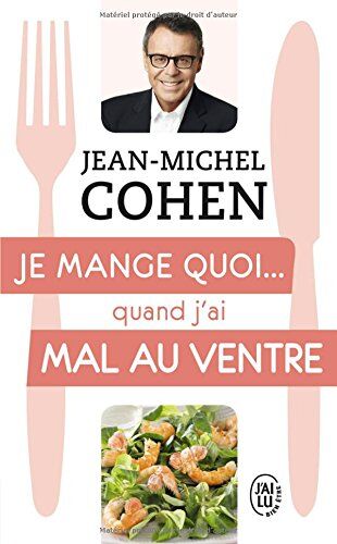 Je Mange Quoi... Quand J'Ai Mal Au Ventre : Le Guide Pratique Complet Pour Être En Bonne Santé