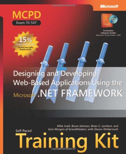 Mike Snell Mcpd Self-Paced Training Kit (Exam 70-547): Designing And Developing Web-Based Applications Using The Microsoft® .Net Framework (Certification Series)