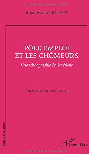 Rose-Marie Bouvet Pôle Emploi Et Les Chômeurs: Une Ethnographie De L'Intérieur