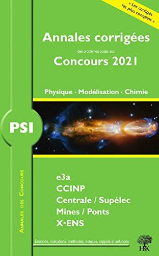 Collectif Annales Corrigées Concours 2021 - Psi Physique, Modélisation, Chimie: Annales Corrigées Des Problèmes Posés Aux Concours