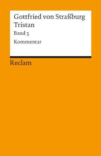 Gottfried von Straßburg Tristan: Kommentar, Nachwort, Register: Kommentar, Nachwort Und Register: Bd 3