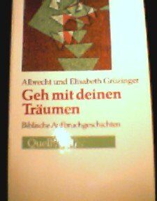 Albrecht Grözinger Geh Mit Deinen Träumen. Biblische Aufbruchgeschichten