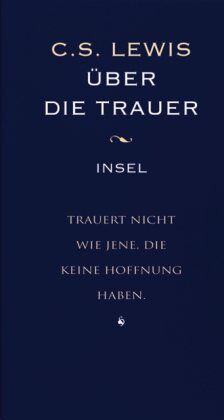 Lewis, Clive Staples Über Die Trauer: Der Begleiter Für Schwere Stunden (Insel Taschenbuch)