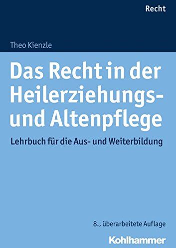 Theo Kienzle Das Recht In Der Heilerziehungs- Und Altenpflege: Lehrbuch Für Die Aus- Und Weiterbildung