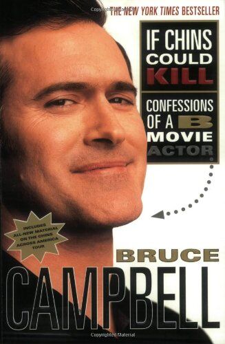 Bruce Campbell If Chins Could Kill: Confessions Of A B Movie Actor