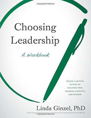 Ginzel, Linda, PhD Choosing Leadership: A Workbook