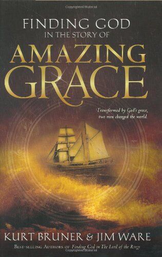 Kurt Bruner Finding God In The Story Of Amazing Grace