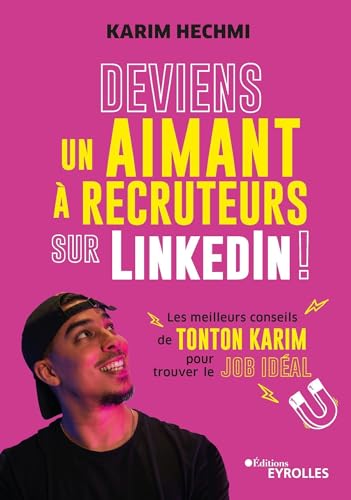 Karim Hechmi Deviens Un Aimant À Recruteurs Sur Linkedin !: Les Meilleurs Conseils De Tonton Karim Pour Trouver Le Job Idéal