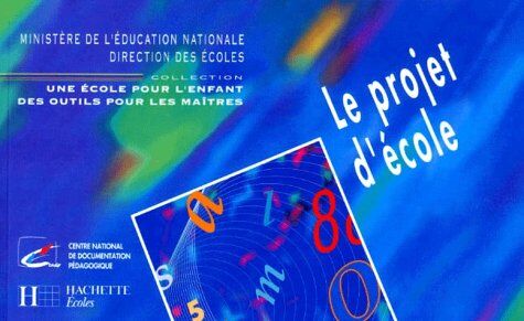 France. Direction des écoles Le Projet D'École