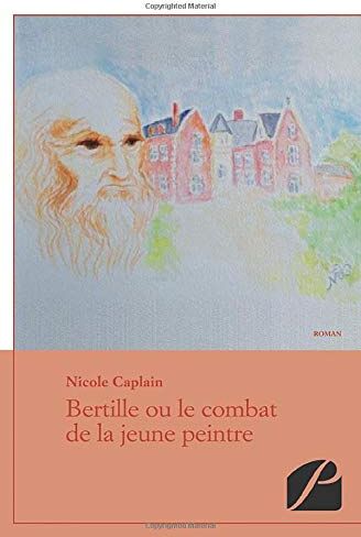 Nicole Caplain Bertille Ou Le Combat De La Jeune Peintre