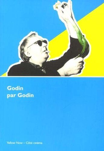 Godin Par Godin. Noël Godin: Collection : Côté Cinéma / Morceaux Choisis (Yellow Now)