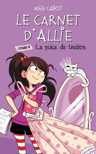 Meg Cabot Le Carnet D'Allie, Tome 4 : La Pièce De Théâtre