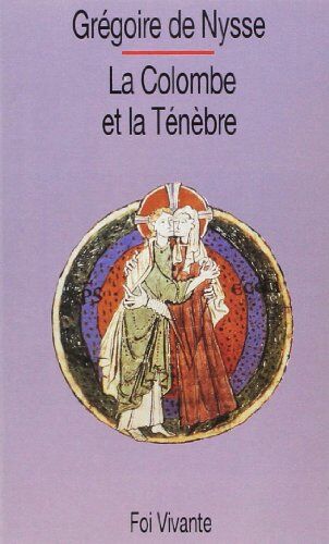 Grégoire de Nysse saint La Colombe Et La Ténèbre : Textes Choisis Des (Foi Vivante)