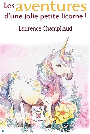 Laurence Champliaud Les Aventures D¿une Jolie Petite Licorne !