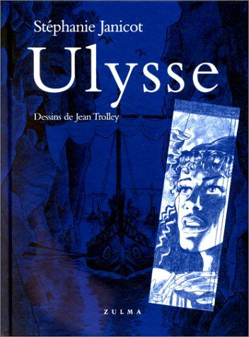 Stéphanie Janicot Ulysse : Petite Mythologie Dérisoire Mais Néanmoins Exacte, Librement Adaptée Du Texte D'Homère