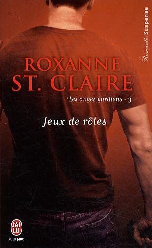 Roxanne St. Claire Les Anges Gardiens, Tome 3 : Jeux De Rôles