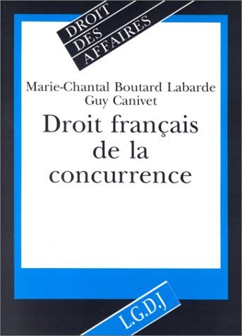 Marie-Chantal Boutard-Labarde Droit Français De La Concurrence (Droit Des Affaires)