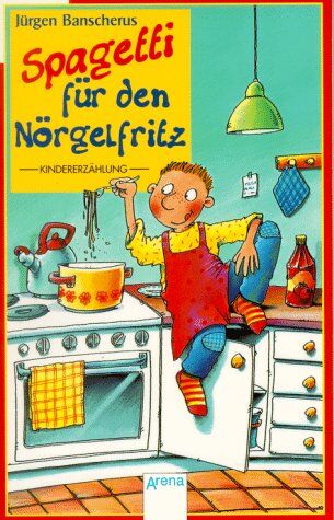 Jürgen Banscherus Spagetti Für Den Nörgelfritz. Ab 7 Jahre. Kindererzählung