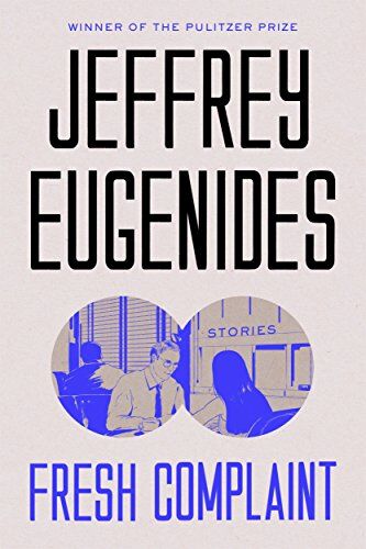 Jeffrey Eugenides Fresh Complaints (International Edition)