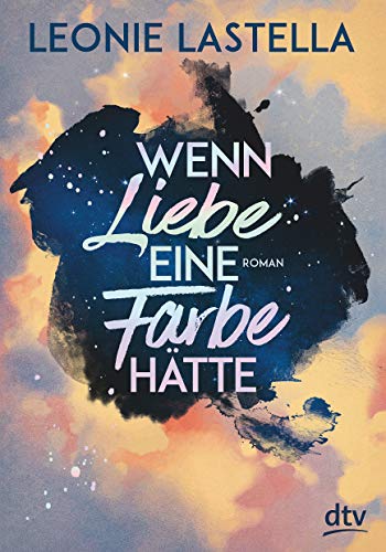 Leonie Lastella Wenn Liebe Eine Farbe Hätte: Roman