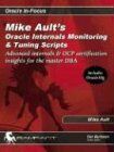 Mike Ault'S Oracle Internals Monitoring & Tuning Scripts: Advanced Internals & Ocp Certification Insights For The Master Dba: Advanced Internals And ... Insights For The Master Dba (Oracle In-Focus)