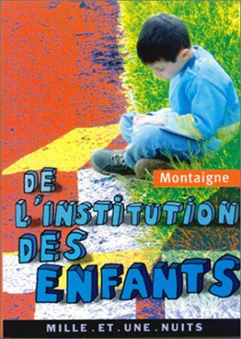 Montaigne, Michel de De L'Institution Des Enfants (1001 Nuits)