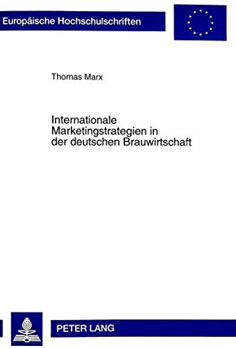 Thomas Marx Internationale Marketingstrategien In Der Deutschen Brauwirtschaft (Europäische Hochschulschriften / European University Studies / Publications Universitaires Européennes)