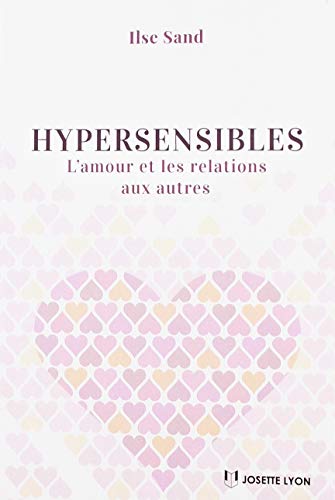 Hypersensibles : L'Amour Et Les Relations Aux Autres