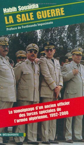 Habib Souaïdia La Sale Guerre. Le Témoignage D'Un Ancien Officier Des Forces Spéciales De L'Armée Algérienne 1992-2000