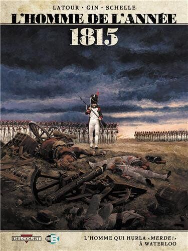 Sébastien Latour L'Homme De L'Année, Tome 3 : 1815 - L'Homme Qui Hurla 'Merde !' À Waterloo