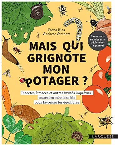 Fiona Kiss Mais Qui Grignote Mon Potager ?: Insectes, Limaces Et Autres Invités Imprévus : Toutes Les Solutions Bio Pour Favoriser Les Équilibres