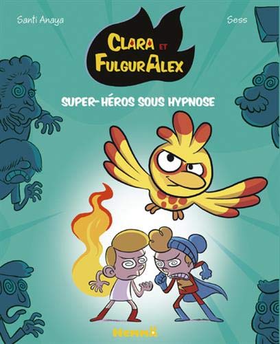 Clara Et Fulguralex, Tome 5 : Super-Héros Sous Hypnose