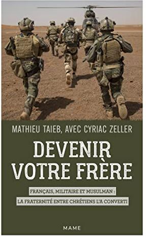 Mathieu Taïeb Devenir Votre Frère. Français, Militaire Et Musulman : La Fraternité Entre Chrétiens L A Converti