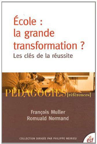 François Muller Ecole : La Grande Transformation ? : Les Clés De La Réussite