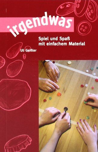 Uli Geißler Irgendwas: Spiel Und Spaß Mit Einfachem Material