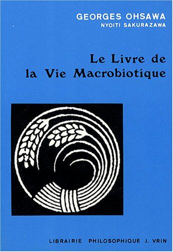 Georges Ohsawa Le Livre De La Vie Macrobiotique Avec Une Methode D'Education (Collection G. Oshawa - Sakurazawa)