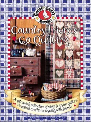 Trimble, Linda L. Gooseberry Patch Country Friends Go Quilting: A Patchwork Collection Of Easy-To-Make Quilts And Whimsical Crafts For Sharing With Friends