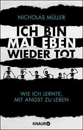 Nicholas Müller Ich Bin Mal Eben Wieder Tot: Wie Ich Lernte, Mit Angst Zu Leben