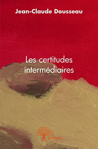 Jean-claude Dousseau Les Certitudes Intermédiaires