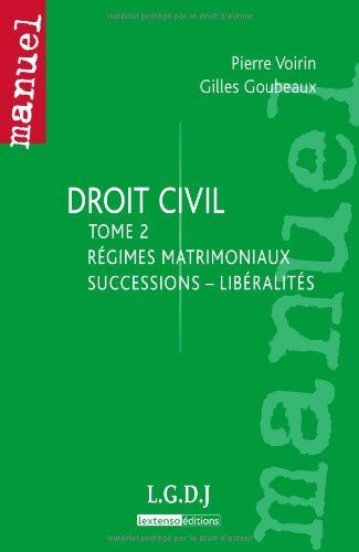 Pierre Voirin Droit Civil : Tome 2, Régimes Matrimoniaux, Succession, Libéralités