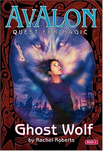 Rachel Roberts Ghost Wolf (Avalon: Quest For Magic, Band 3)