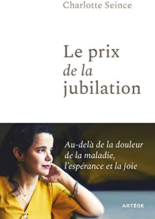 Charlotte Seince Le Prix De La Jubilation: Bien Qu'Atteinte D'Une Maladie Rare, Elle Nous Ouvre Le Chemin De La Joie !