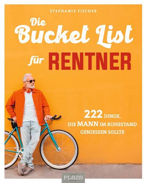 Stephanie Fischer Die Bucket List Für Rentner: 222 Dinge, Die Mann Im Ruhestand Genießen Sollte (Aazpu25)