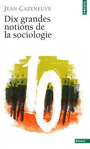 Jean Cazeneuve Dix Grandes Notions De Sociologie (Points Essais)
